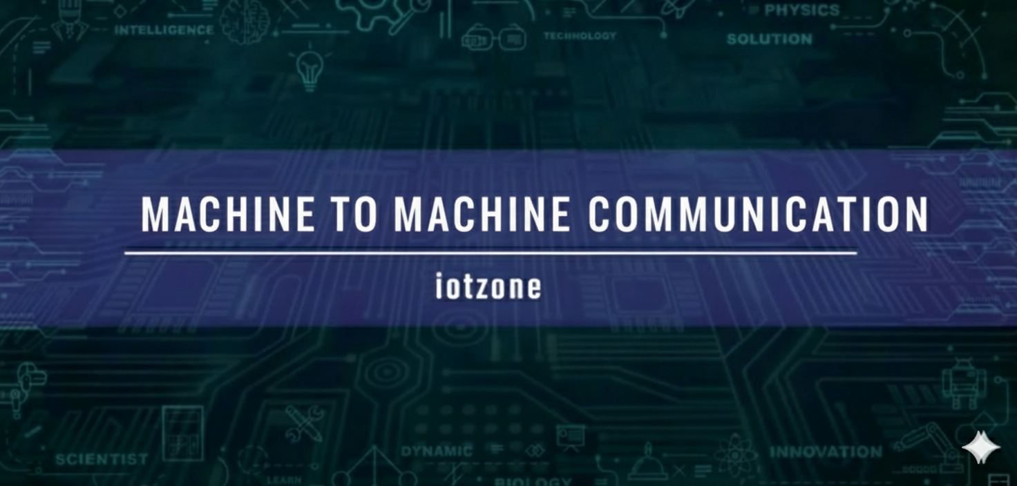 Machine-to-Machine (M2M) Communication: The Backbone of Autonomous IoT Systems